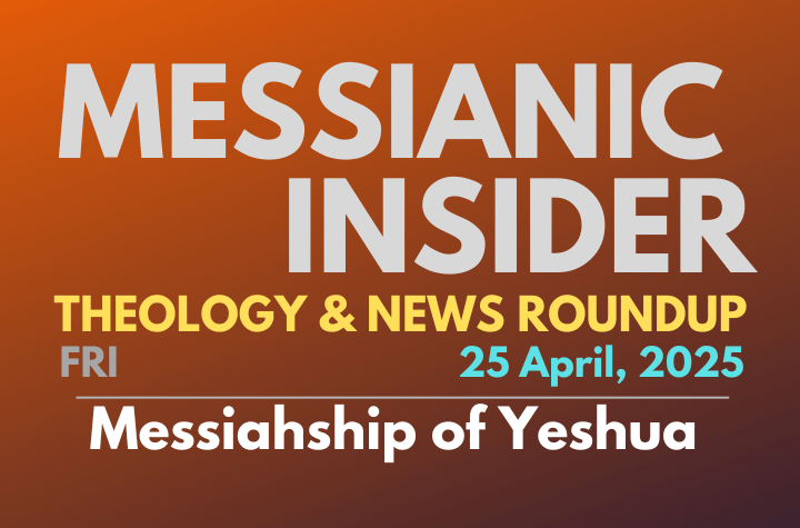 Messiahship of Yeshua - Messianic Insider 25 April, 2025
