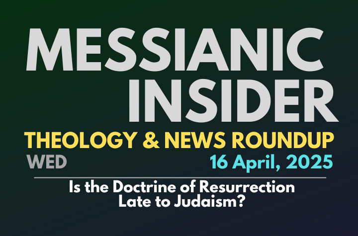 Is the Doctrine of Resurrection Late to Judaism? - Messianic Insider 16 April, 2025
