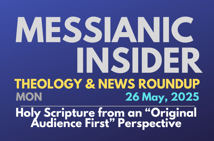 Holy Scripture from an “Original Audience First” Perspective - Messianic Insider 26 May, 2025