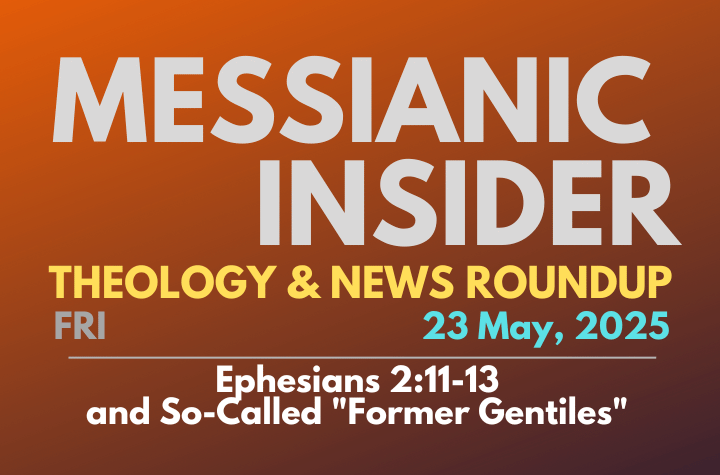Ephesians 2:11-13 and So-Called "Former Gentiles" - Messianic Insider 23 May, 2025
