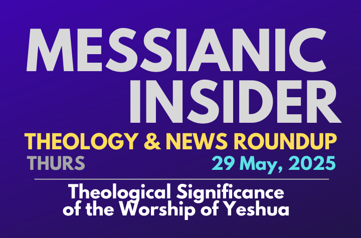 Theological Significance of the Worship of Yeshua - Messianic Insider 29 May, 2025