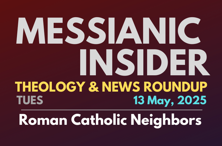Roman Catholic Neighbors - Messianic Insider 13 May, 2025