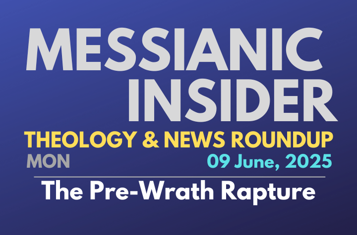 The Pre-Wrath Rapture - Messianic Insider 09 June, 2025