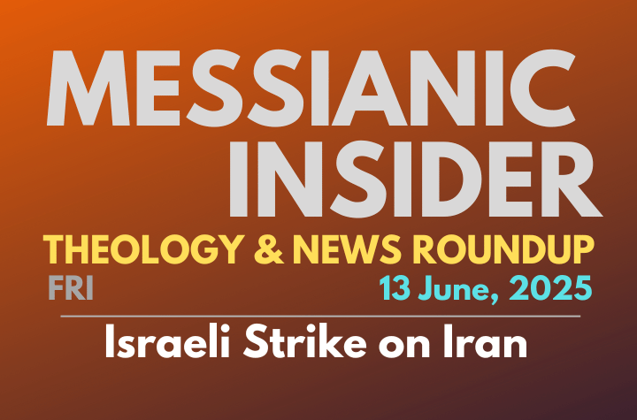 Israeli Strike on Iran - Messianic Insider 13 June, 2025