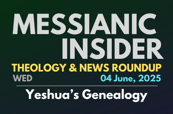 Yeshua’s Genealogy - Messianic Insider 04 June, 2025