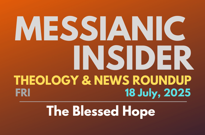 The Blessed Hope - Messianic Insider 18 July, 2025