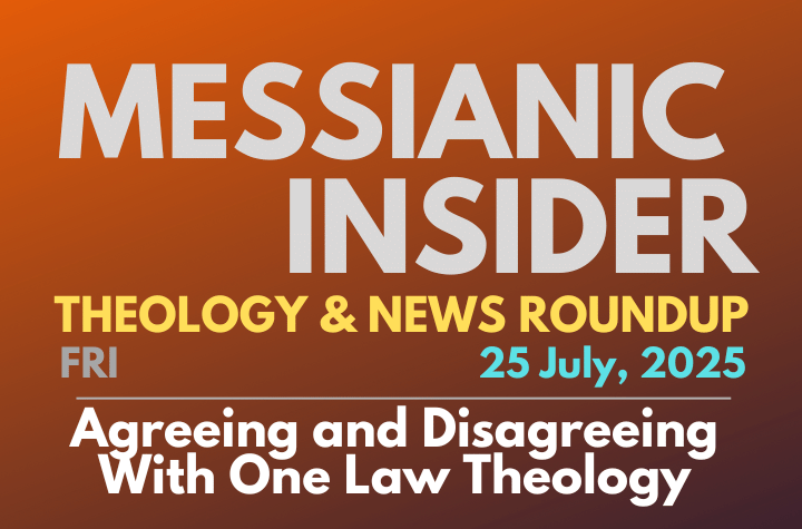 Agreeing and Disagreeing With One Law Theology - Messianic Insider 25 July, 2025