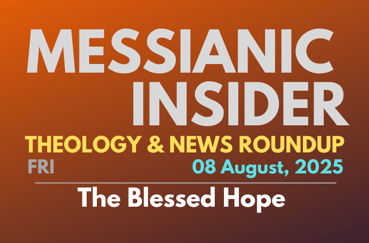 The Blessed Hope - Messianic Insider 08 August, 2025