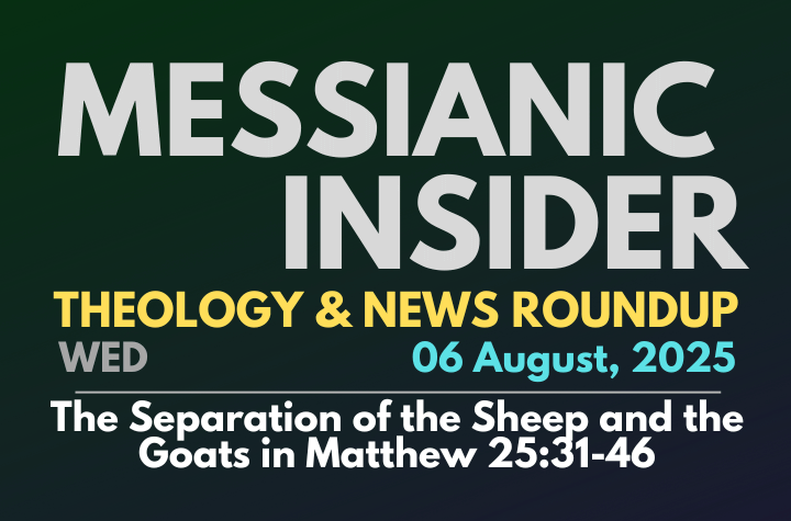 The Separation of the Sheep and the Goats in Matthew 25:31-46 - Messianic Insider 06 August, 2025