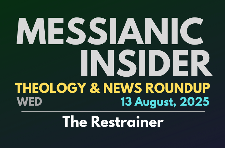 The Restrainer - Messianic Insider 13 August, 2025