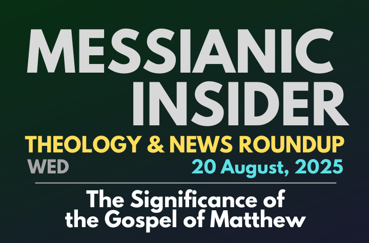 The Significance of the Gospel of Matthew - Messianic Insider 20 August, 2025