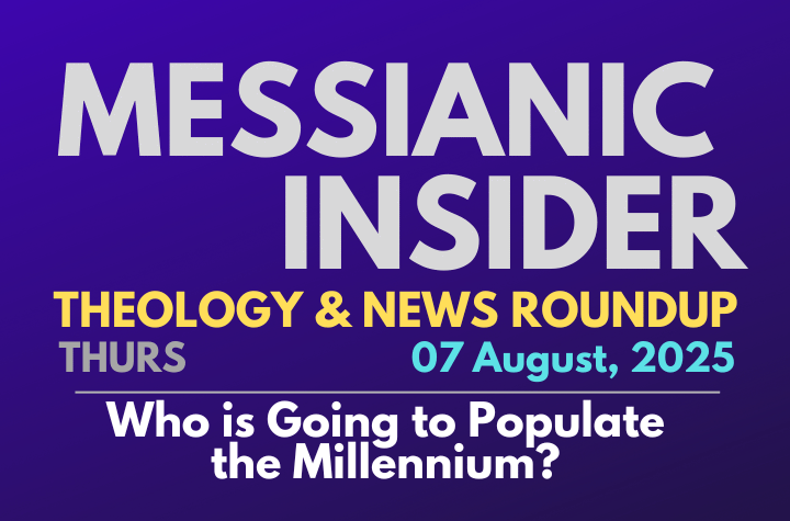 Who is Going to Populate the Millennium? - Messianic Insider 07 August, 2025