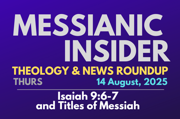 Isaiah 9:6-7 and Titles of Messiah - Messianic Insider 14 August, 2025