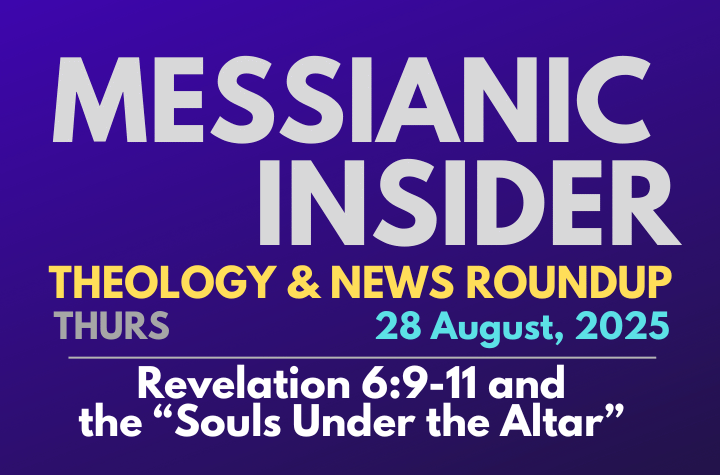 Revelation 6:9-11 and the “Souls Under the Altar” - Messianic Insider 28 August, 2025