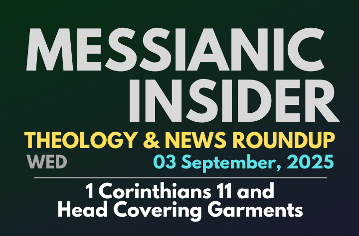 1 Corinthians 11 and Head Covering Garments - Messianic Insider 03 September, 2025