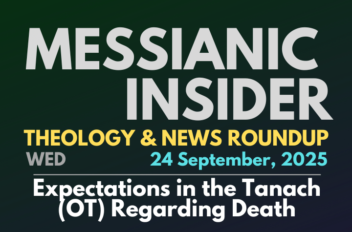 Expectations in the Tanach (OT) Regarding Death - Messianic Insider 24 September, 2025