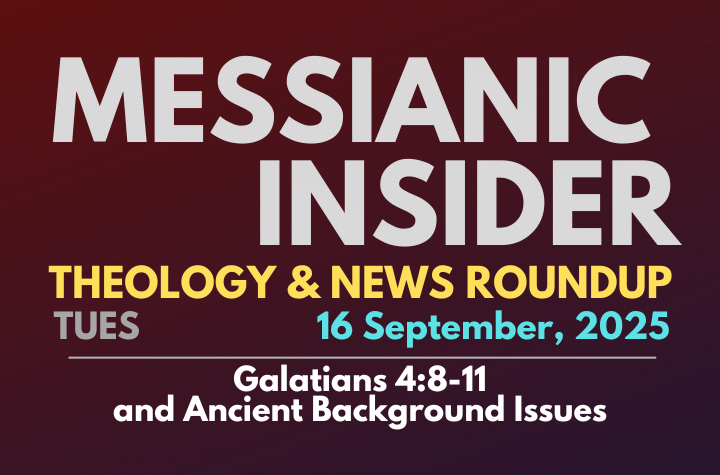 Galatians 4:8-11 and Ancient Background Issues - Messianic Insider 16 September, 2025