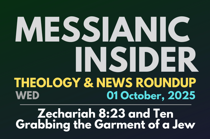 Zechariah 8:23 and Ten Grabbing the Garment of a Jew - Messianic Insider 01 October, 2025