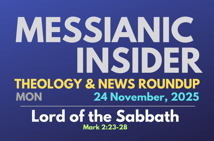 Lord of the Sabbath - Mark 2:23-28 - Messianic Insider 24 November, 2025