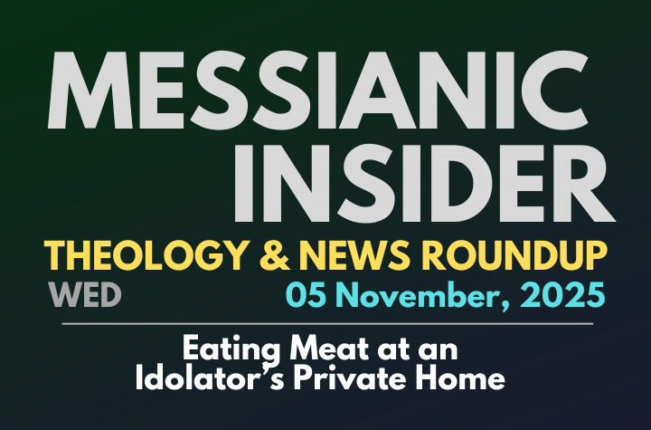 Eating Meat at an Idolator’s Private Home - Messianic Insider 05 November, 2025