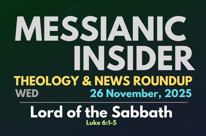 Lord of the Sabbath - Luke 6:1-5 - Messianic Insider 26 November, 2025