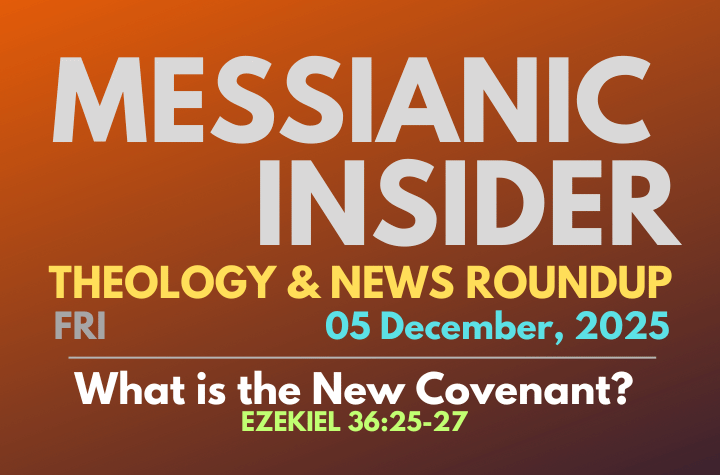 Ezekiel 36:25-27: What is the New Covenant? - Messianic Insider 05 December, 2025