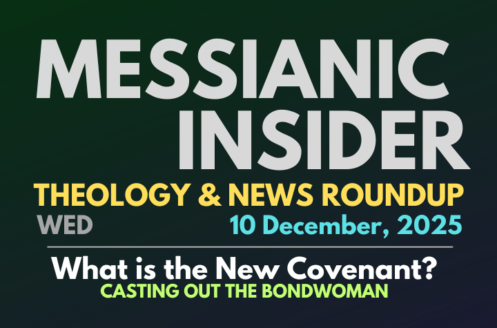 Casting Out the Bondwoman: What is the New Covenant? - Messianic Insider 10 December, 2025
