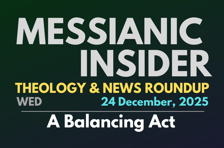 A Balancing Act - Messianic Insider 24 December, 2025