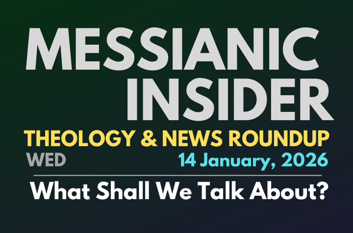 What Shall We Talk About? - Messianic Insider 14 January, 2026
