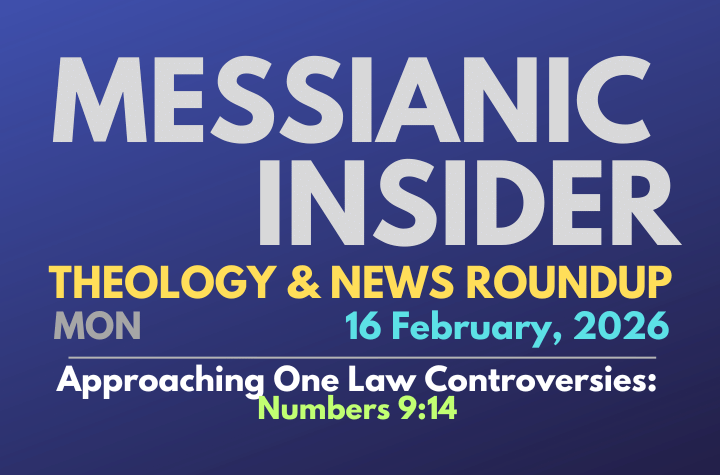 Approaching One Law Controversies: Numbers 9:14 - Messianic Insider 16 February, 2026