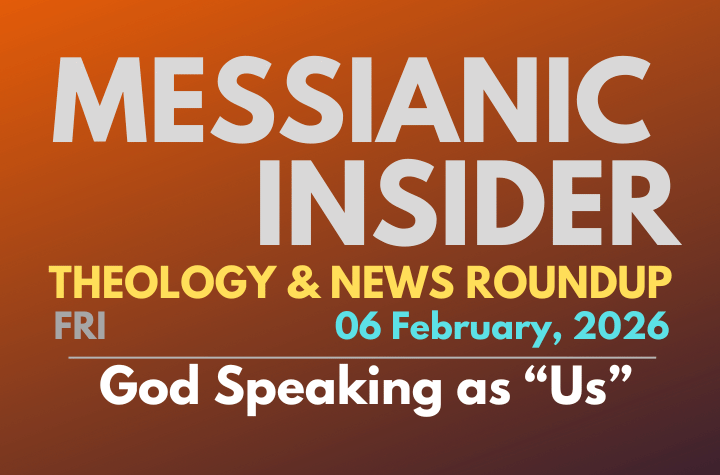 God Speaking as “Us” - Messianic Insider 06 February, 2026