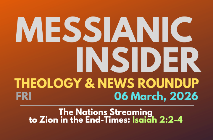 The Nations Streaming to Zion in the End-Times: Isaiah 2:2-4 - Messianic Insider 06 March, 2026