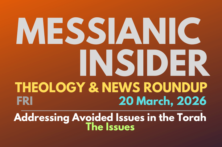 Addressing Avoided Issues in the Torah: The Issues - Messianic Insider 20 March, 2026
