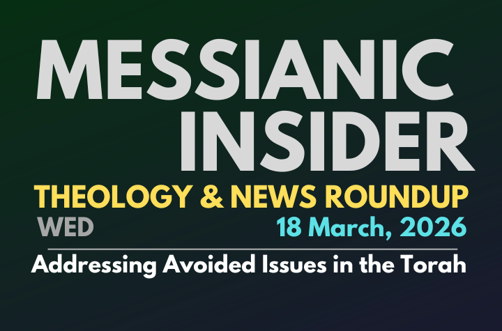 Addressing Avoided Issues in the Torah - Messianic Insider 18 March, 2026