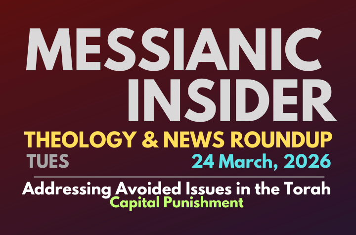 Addressing Avoided Issues in the Torah: Capital Punishment - Messianic Insider 24 March, 2026