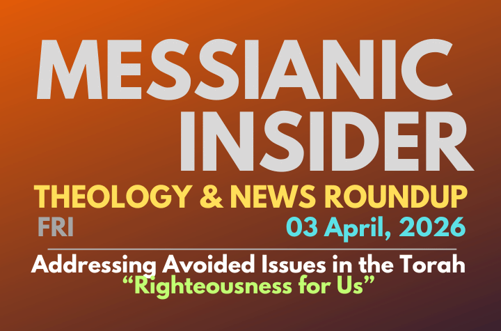 Addressing Avoided Issues in the Torah: “Righteousness for Us” - Messianic Insider 03 April, 2026