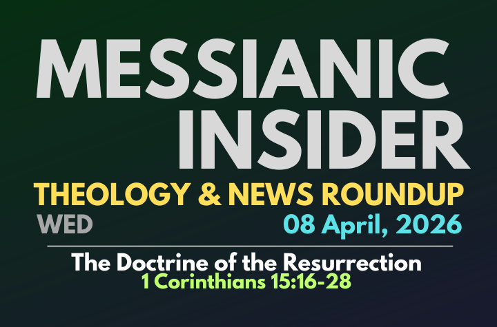 The Doctrine of the Resurrection: 1 Corinthians 15:16-28 - Messianic Insider 08 April, 2026