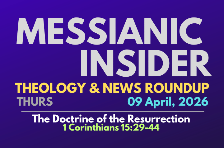 The Doctrine of the Resurrection: 1 Corinthians 15:29-44 - Messianic Insider 09 April, 2026