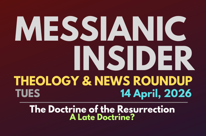 The Doctrine of the Resurrection: A Late Doctrine? - Messianic Insider 14 April, 2026