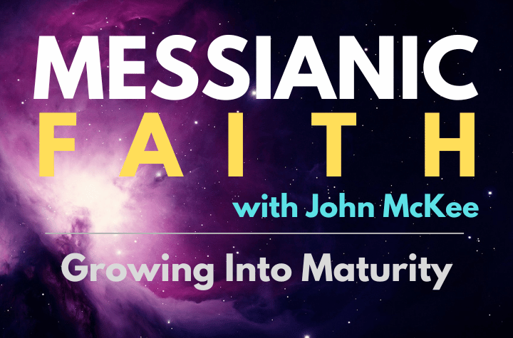 Growing Into Maturity - Messianic Faith