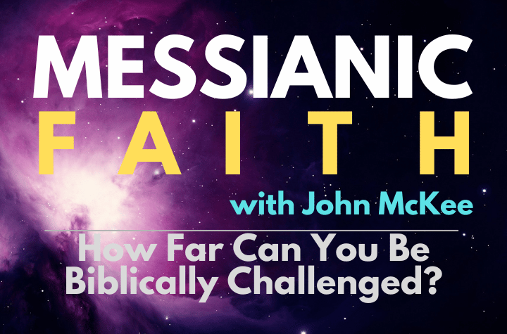 How Far Can You Be Biblically Challenged - Messianic Faith