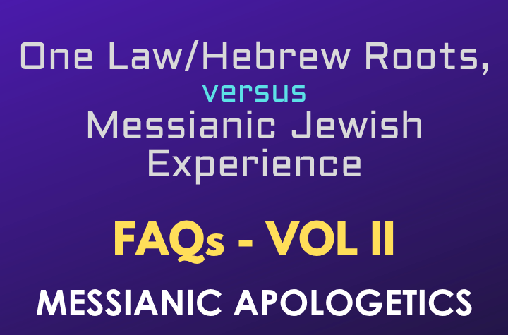 One Law/Hebrew Roots versus Messianic Jewish Experience - FAQ