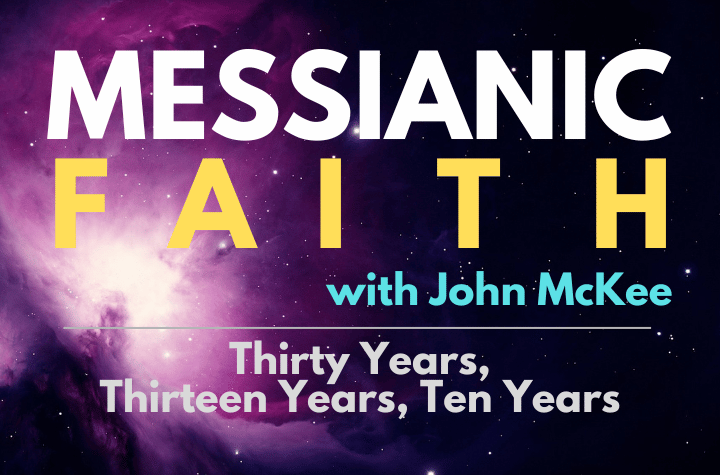 Thirty Years, Thirteen Years, Ten Years - Messianic Faith