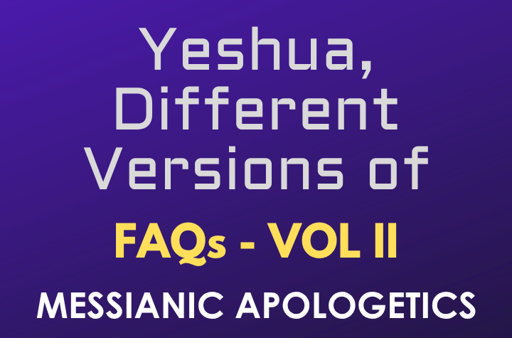 Yeshua, Different Versions of - FAQ